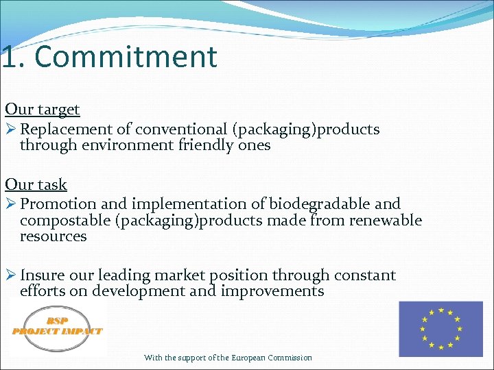 1. Commitment Our target Ø Replacement of conventional (packaging)products through environment friendly ones Our