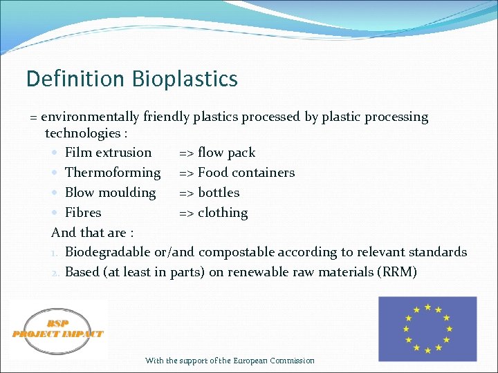Definition Bioplastics = environmentally friendly plastics processed by plastic processing technologies : Film extrusion