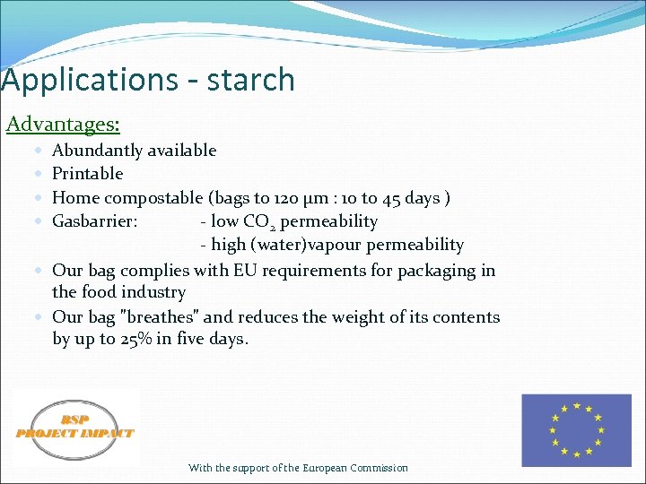 Applications - starch Advantages: Abundantly available Printable Home compostable (bags to 120 µm :