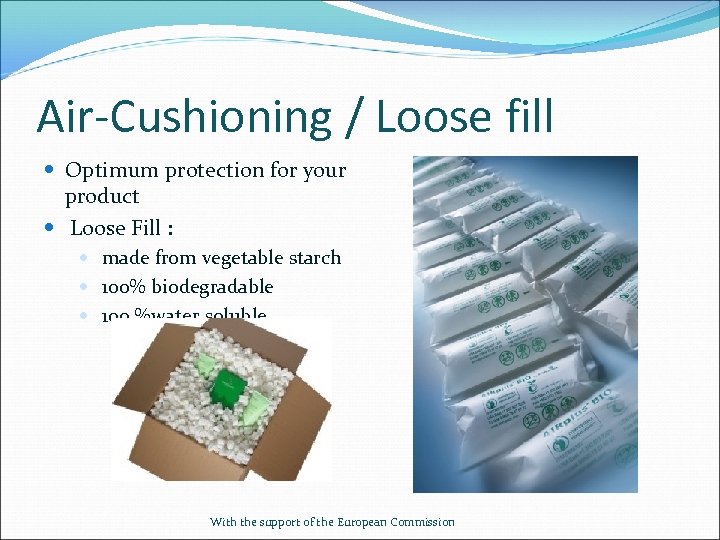 Air-Cushioning / Loose fill Optimum protection for your product Loose Fill : made from