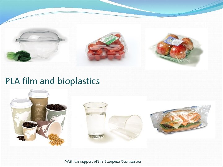 PLA film and bioplastics With the support of the European Commission 