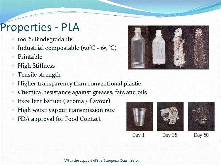 Properties - PLA 100 % Biodegradable Industrial compostable (50°C - 65 °C) Printable High