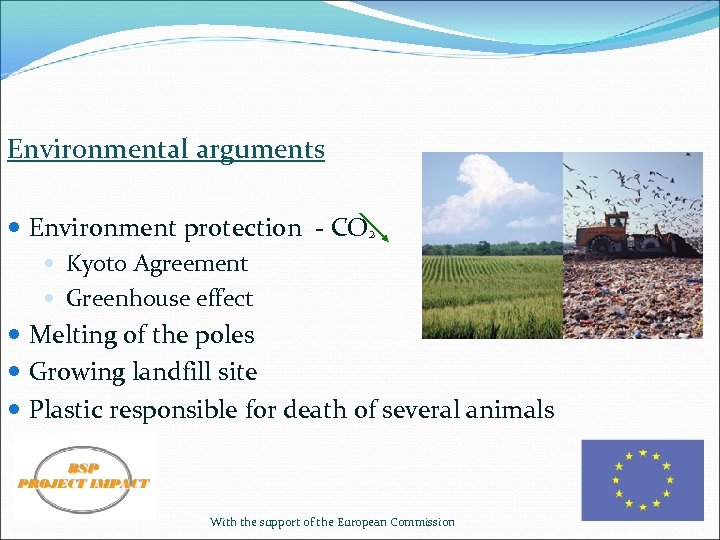 Environmental arguments Environment protection - CO² Kyoto Agreement Greenhouse effect Melting of the poles