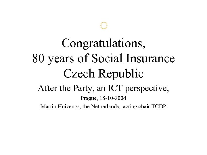 Congratulations, 80 years of Social Insurance Czech Republic After the Party, an ICT perspective,