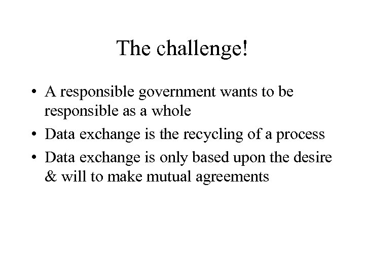 The challenge! • A responsible government wants to be responsible as a whole •