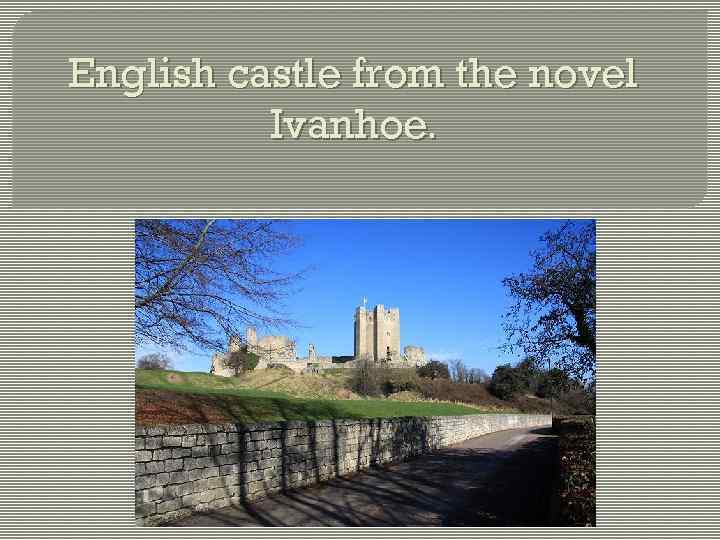 English castle from the novel Ivanhoe. 