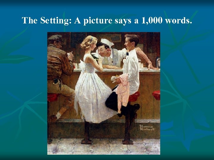 The Setting: A picture says a 1, 000 words. 