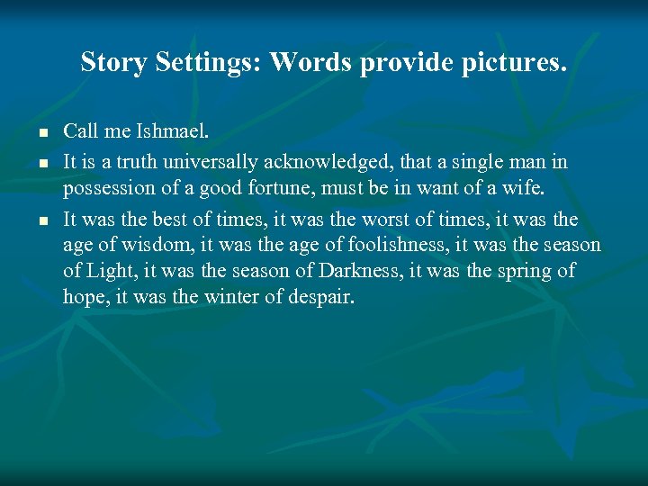 Story Settings: Words provide pictures. n n n Call me Ishmael. It is a
