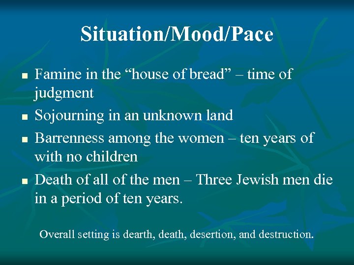 Situation/Mood/Pace n n Famine in the “house of bread” – time of judgment Sojourning