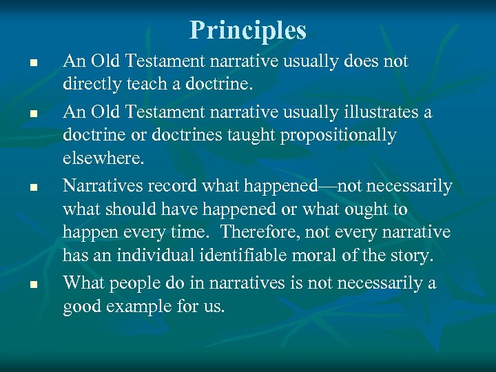 Principles n n An Old Testament narrative usually does not directly teach a doctrine.