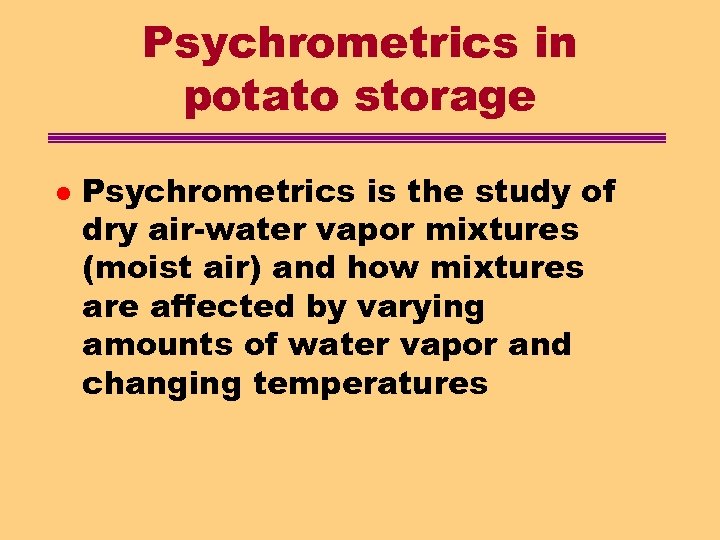 Psychrometrics in potato storage l Psychrometrics is the study of dry air-water vapor mixtures