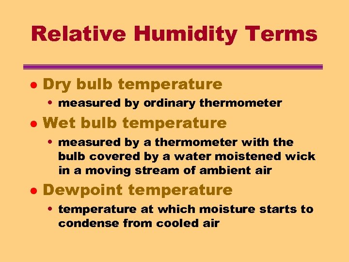 Relative Humidity Terms l Dry bulb temperature • measured by ordinary thermometer l Wet