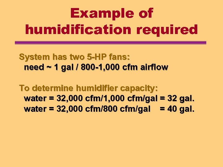 Example of humidification required System has two 5 -HP fans: need ~ 1 gal