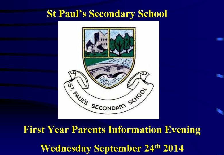 St Paul’s Secondary School First Year Parents Information Evening Wednesday September 24 th 2014