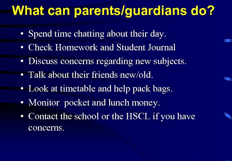 What can parents/guardians do? • • Spend time chatting about their day. Check Homework