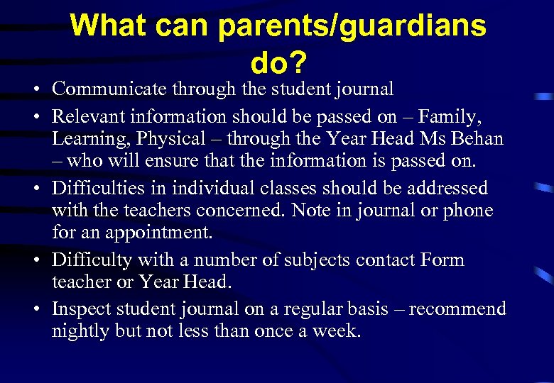 What can parents/guardians do? • Communicate through the student journal • Relevant information should