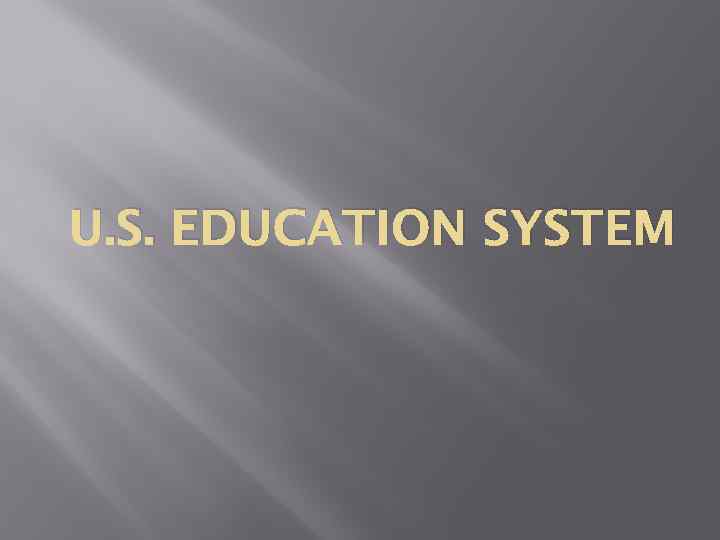 U. S. EDUCATION SYSTEM 