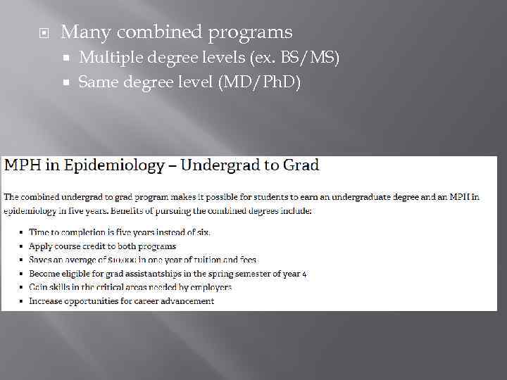  Many combined programs Multiple degree levels (ex. BS/MS) Same degree level (MD/Ph. D)