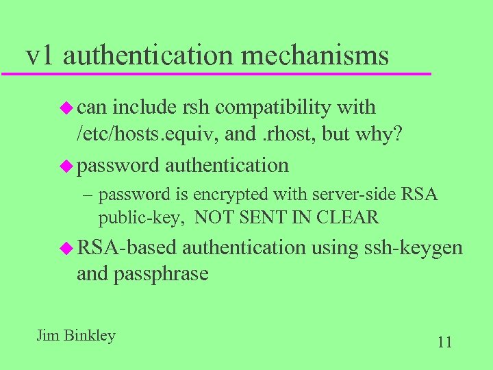 v 1 authentication mechanisms u can include rsh compatibility with /etc/hosts. equiv, and. rhost,