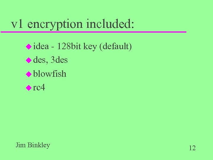 v 1 encryption included: u idea - 128 bit key (default) u des, 3