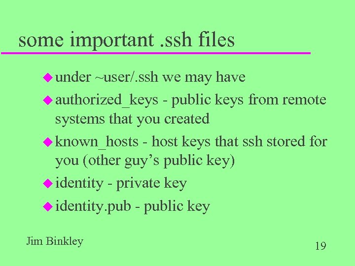 some important. ssh files u under ~user/. ssh we may have u authorized_keys -