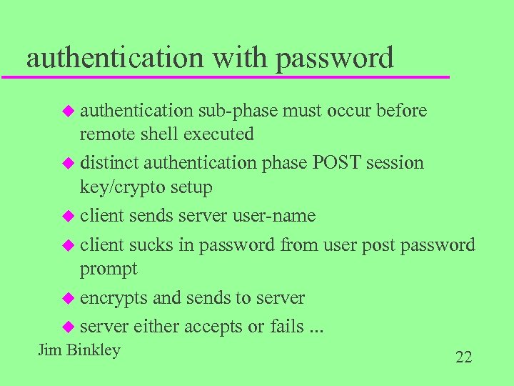 authentication with password u authentication sub-phase must occur before remote shell executed u distinct