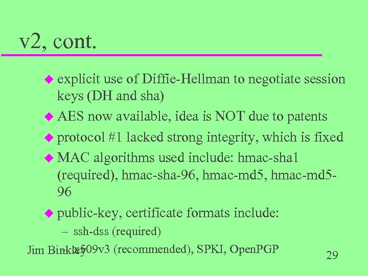 v 2, cont. u explicit use of Diffie-Hellman to negotiate session keys (DH and