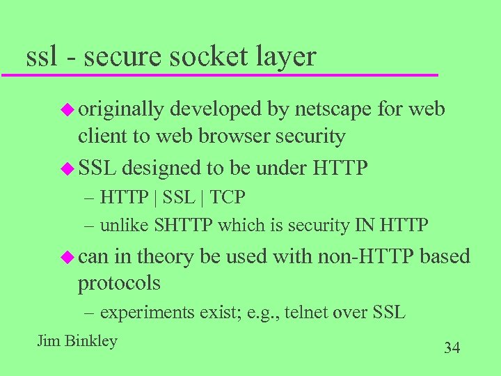 ssl - secure socket layer u originally developed by netscape for web client to