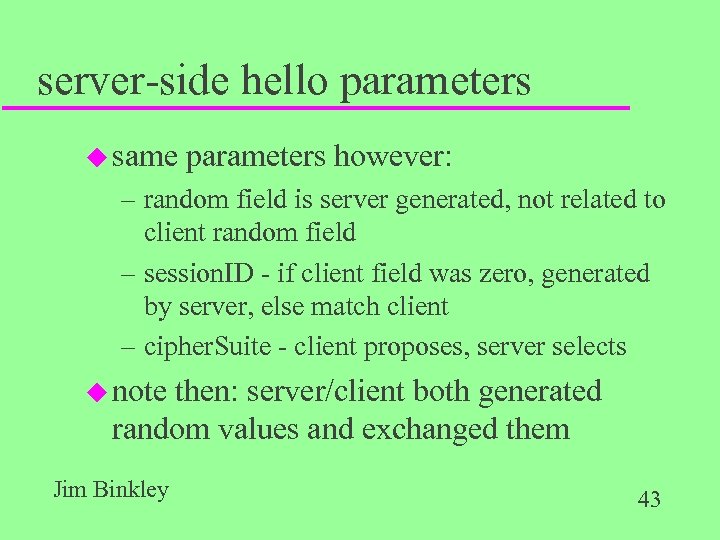 server-side hello parameters u same parameters however: – random field is server generated, not