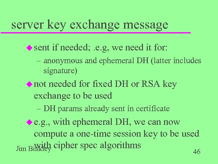 server key exchange message u sent if needed; . e. g, we need it