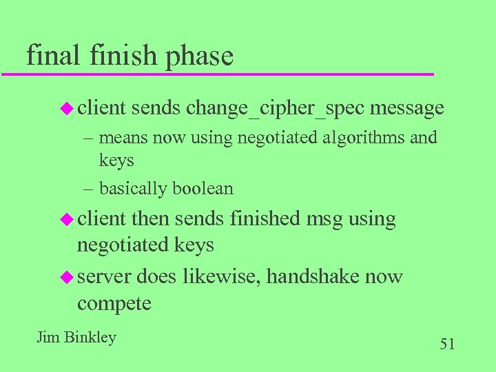 final finish phase u client sends change_cipher_spec message – means now using negotiated algorithms