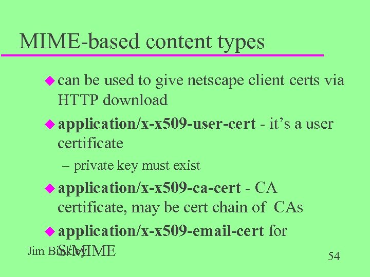 MIME-based content types u can be used to give netscape client certs via HTTP