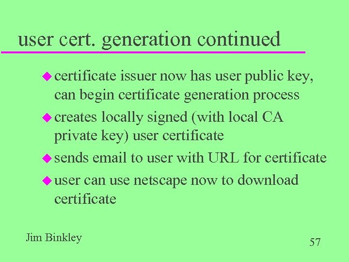 user cert. generation continued u certificate issuer now has user public key, can begin