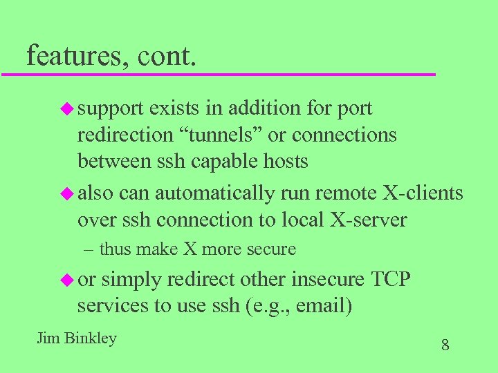 features, cont. u support exists in addition for port redirection “tunnels” or connections between