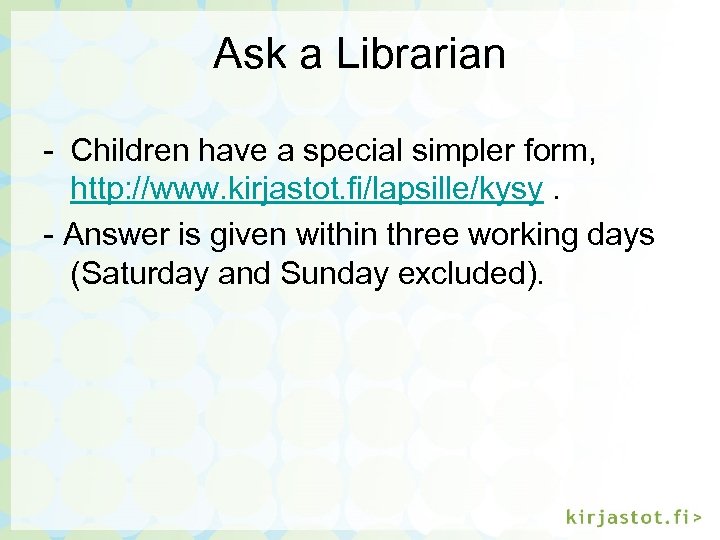 Ask a Librarian - Children have a special simpler form, http: //www. kirjastot. fi/lapsille/kysy.