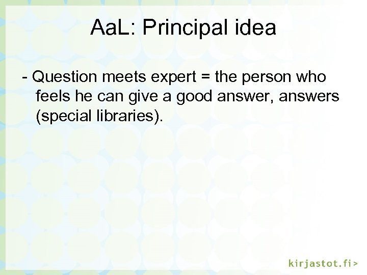 Aa. L: Principal idea - Question meets expert = the person who feels he