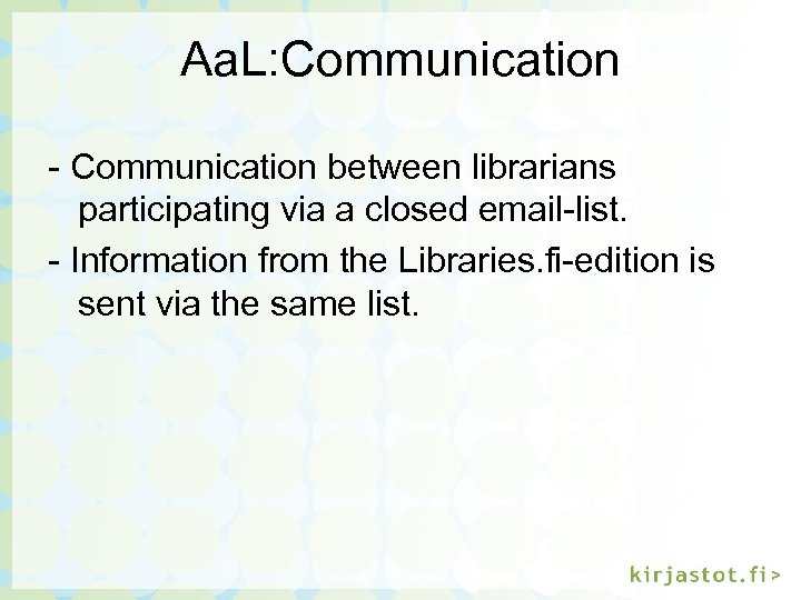 Aa. L: Communication - Communication between librarians participating via a closed email-list. - Information