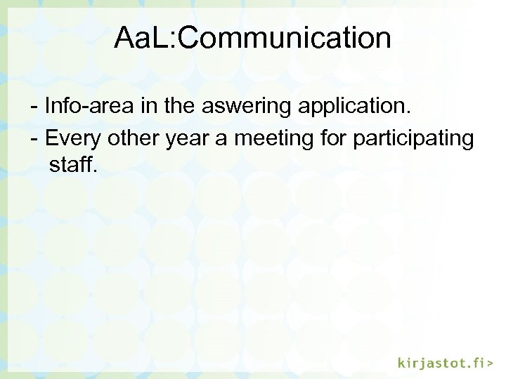 Aa. L: Communication - Info-area in the aswering application. - Every other year a