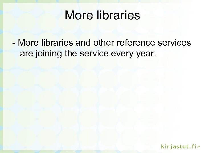 More libraries - More libraries and other reference services are joining the service every