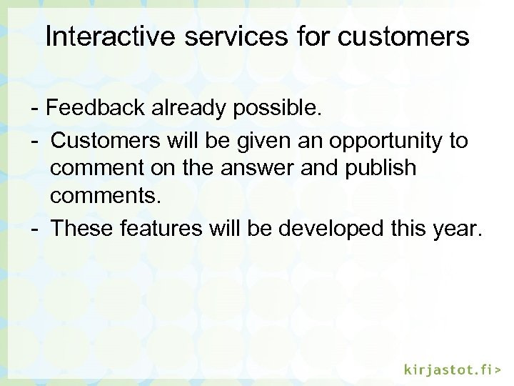 Interactive services for customers - Feedback already possible. - Customers will be given an