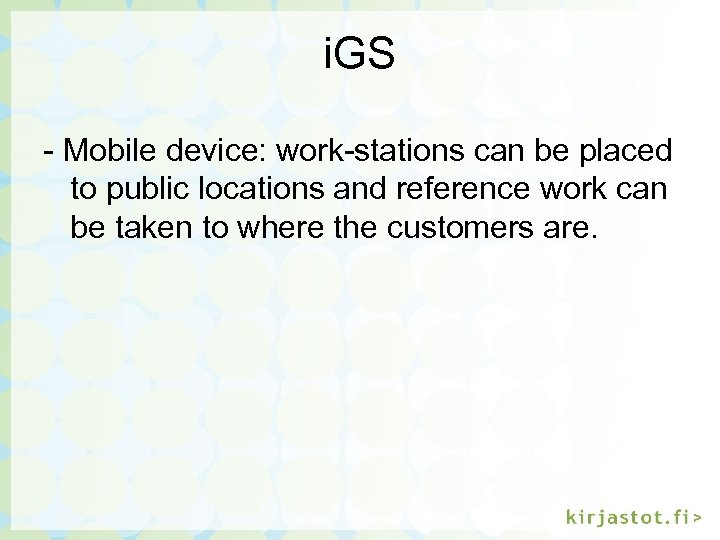 i. GS - Mobile device: work-stations can be placed to public locations and reference