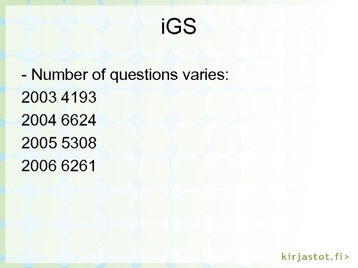 i. GS - Number of questions varies: 2003 4193 2004 6624 2005 5308 2006