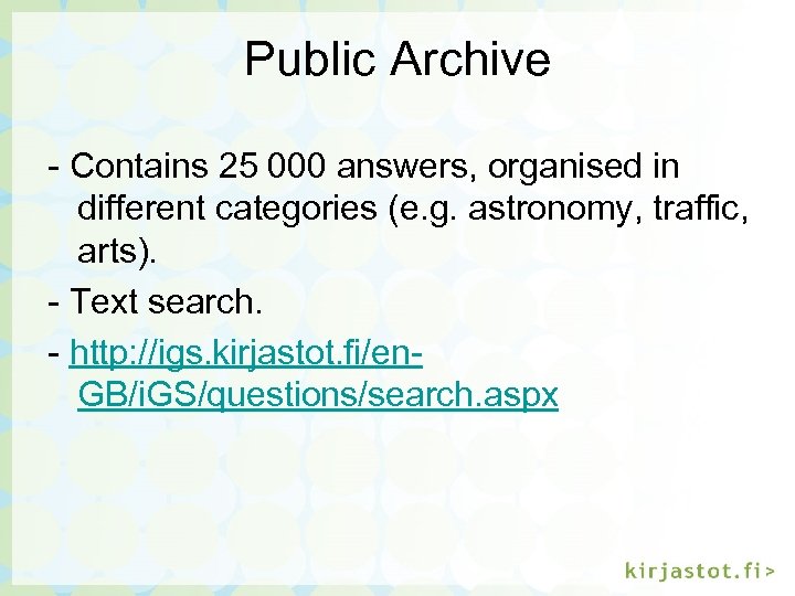 Public Archive - Contains 25 000 answers, organised in different categories (e. g. astronomy,