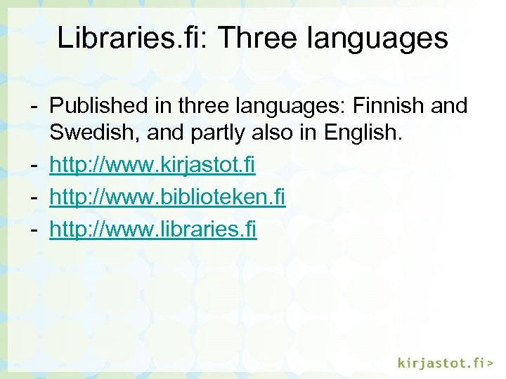 Libraries. fi: Three languages - Published in three languages: Finnish and Swedish, and partly