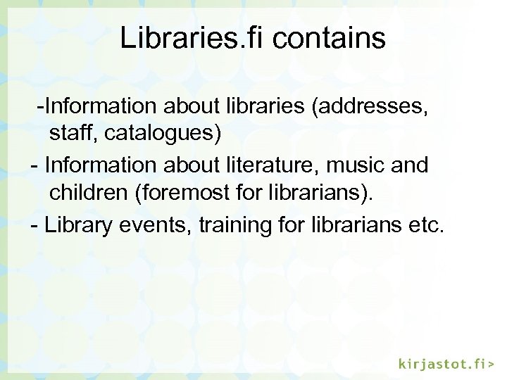 Libraries. fi contains -Information about libraries (addresses, staff, catalogues) - Information about literature, music