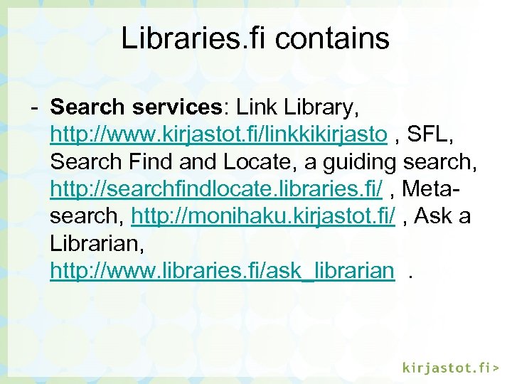 Libraries. fi contains - Search services: Link Library, http: //www. kirjastot. fi/linkkikirjasto , SFL,