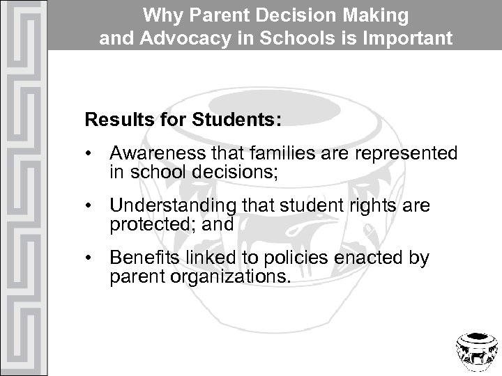 Why Parent Decision Making and Advocacy in Schools is Important Results for Students: •