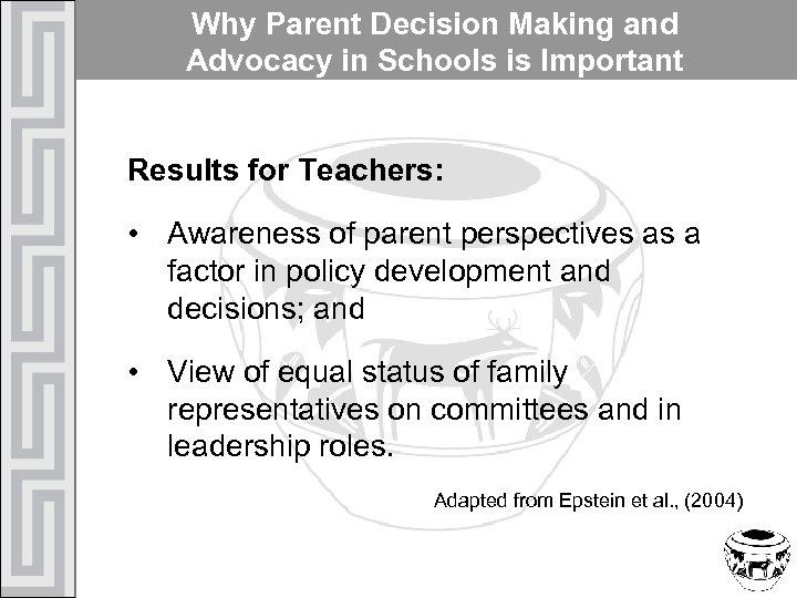 Why Parent Decision Making and Advocacy in Schools is Important Results for Teachers: •