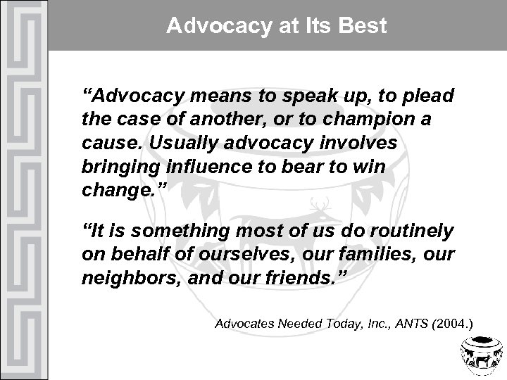 Advocacy at Its Best “Advocacy means to speak up, to plead the case of