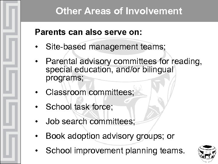 Other Areas of Involvement Parents can also serve on: • Site-based management teams; •